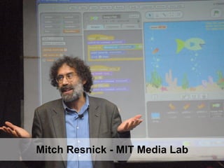 Mitch Resnick - MIT Media Lab
 