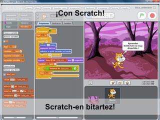 Scratch-en bitartez!
¡Con Scratch!
 