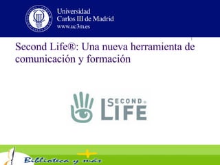 Second Life®: Una nueva herramienta de comunicación y formación 