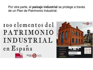 Por otra parte, el paisaje industrial se protege a través
de un Plan de Patrimonio Industrial.
 