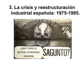 3. La crisis y reestructuración
industrial española: 1975-1985.
 
