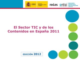 El Sector TIC y de los
Contenidos en España 2011




       EDICIÓN   2012
 
