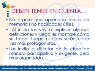 DEBEN TENER EN CUENTA… No espero que aprendan temas de memoria sino habilidades útiles. Al inicio les voy a explicar algunas definiciones y luego les mostraré cómo se hace. Luego ustedes serán cada vez más protagonistas. Los invito a disfrutar de la clase de manera participativa y exigente, pero muy organizada. 