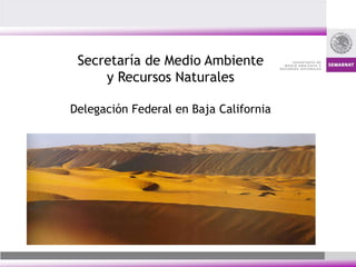 Secretaría de Medio Ambiente y Recursos NaturalesDelegación Federal en Baja California 