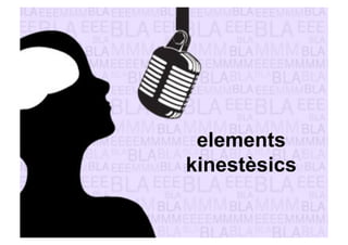 elements 
kinestèsics 
 