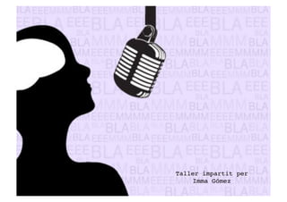 Taller impartit per 
Imma Gómez! 
