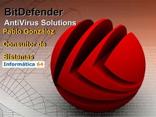 BitDefender AntiVirus Solutions Pablo González Consultor de Sistemas Pablo González Consultor de Sistemas 