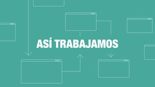 ASÍ TRABAJAMOS
 