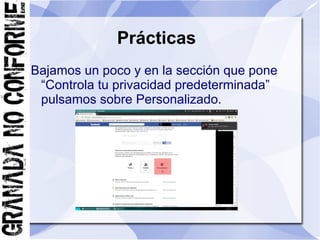 Prácticas
Bajamos un poco y en la sección que pone
 “Controla tu privacidad predeterminada”
 pulsamos sobre Personalizado.
 