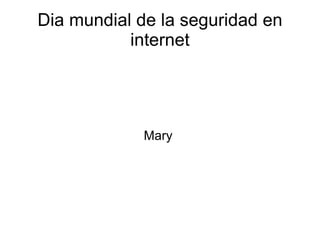 Dia mundial de la seguridad en internet Mary  