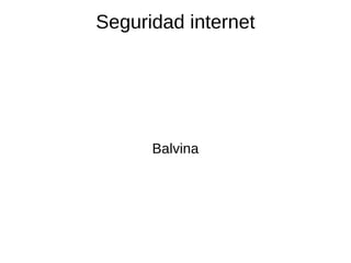Seguridad internet Balvina 