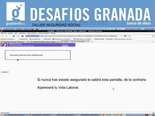 TALLER SEGURIDAD SOCIAL Si nunca has estado asegurado te saldrá esta pantalla, de lo contrario Aparecerá tu Vida Laboral. 