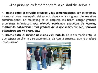 …Los principales factores sobre la calidad del servicio
4. Brecha entre el servicio prestado y las comunicaciones con el e...