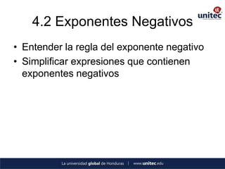 4.2 Exponentes Negativos
• Entender la regla del exponente negativo
• Simplificar expresiones que contienen
  exponentes negativos
 