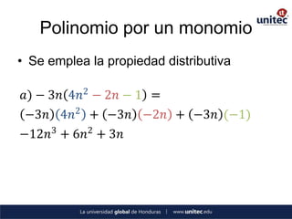 Polinomio por un monomio
• Se emplea la propiedad distributiva

𝑎) − 3𝑛 4𝑛2 − 2𝑛 − 1 =
−3𝑛 4𝑛2 + −3𝑛 −2𝑛 + −3𝑛 (−1)
−12𝑛3 + 6𝑛2 + 3𝑛
 