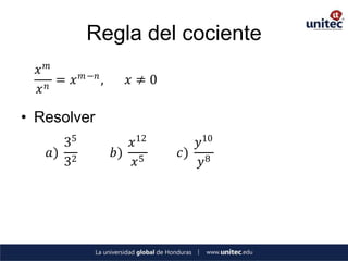 Regla del cociente
  𝑥𝑚        𝑚 −𝑛
    𝑛
      = 𝑥          ,      𝑥≠0
  𝑥

• Resolver
     35                   𝑥 12      𝑦10
   𝑎) 2                𝑏) 5      𝑐) 8
     3                     𝑥         𝑦
 