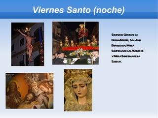 Viernes Santo (noche) Santisimo Cristo de la Buena Muerte, San Juan Evangelista, Maria Santisima de las Angustias y Maria Santisima de la Soledad. 