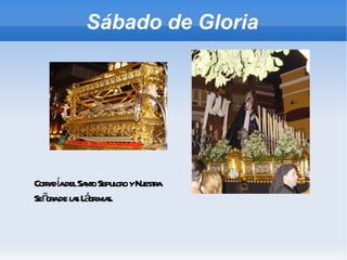 Sábado de Gloria Cofradía del Santo Sepulcro y Nuestra Señora de las Lágrimas. 