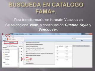Para transformarlo en formato Vancouver:
Se selecciona View, a continuación Citation Style y
Vancouver.
 