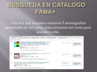 Una vez que tenemos nuestras 5 monografías
guardadas en mi cesta, seleccionamos mi cesta para
acceder a ella.
 