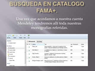 Una vez que accedamos a nuestra cuenta
Mendeley tendremos allí toda nuestras
monografías referidas.
 