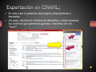 • En este caso sí podemos descargarlo directamente a
Mendeley
• Así pues, abrimos la ventana de Mendeley y seleccionamos
los archivos que queremos guardar y hacemos clic en
“Save”.
 