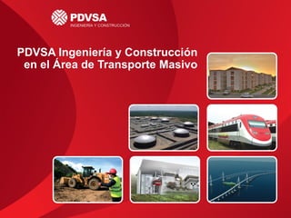 PDVSA Ingeniería y Construcción
 en el Área de Transporte Masivo
 