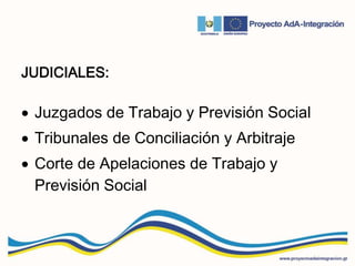 JUDICIALES:
 Juzgados de Trabajo y Previsión Social
 Tribunales de Conciliación y Arbitraje
 Corte de Apelaciones de Trabajo y
Previsión Social
 