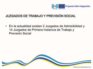 JUZGADOS DE TRABAJO Y PREVISIÓN SOCIAL
• En la actualidad existen 2 Juzgados de Admisibilidad y
14 Juzgados de Primera Instancia de Trabajo y
Previsión Social
 