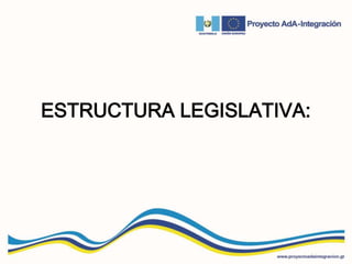 ESTRUCTURA LEGISLATIVA:
 