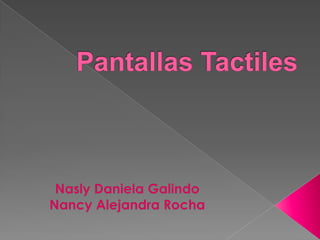 Pantallas Tactiles Nasly Daniela Galindo Nancy Alejandra Rocha 