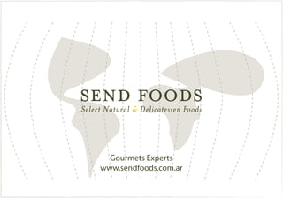Gourmets Experts
www.sendfoods.com.ar
 