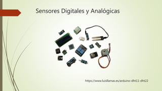 Sensores Digitales y Analógicas
https://www.luisllamas.es/arduino-dht11-dht22
 