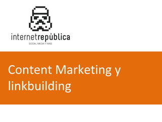 Content Marketing y
linkbuilding

 