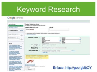 Keyword Research
Enlace: http://goo.gl/lbOY
 