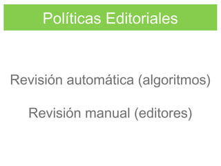 Políticas Editoriales
Revisión automática (algoritmos)
Revisión manual (editores)
 