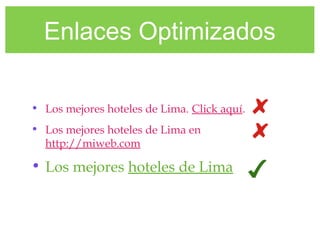 Enlaces Optimizados
• Los mejores hoteles de Lima. Click aquí.
• Los mejores hoteles de Lima en
http://miweb.com
• Los mejores hoteles de Lima
 