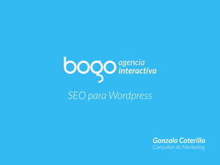 SEO para Wordpress
Gonzalo Coterillo
Consultor de Marketing
 