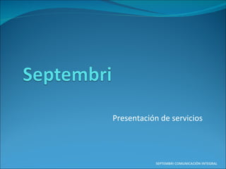 Presentación de servicios SEPTEMBRI COMUNICACIÓN INTEGRAL 
