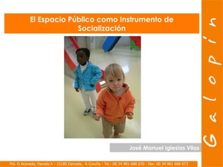 El Espacio Público como Instrumento de
Socialización
José Manuel Iglesias Vilas
 