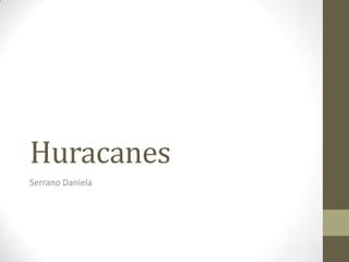 Huracanes
Serrano Daniela

 