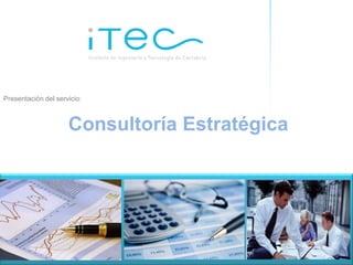 Presentación del servicio:



                     Consultoría Estratégica




                       Consultoría Estratégica
 