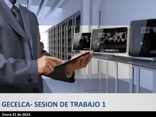 www.enersinc.com 
GECELCA-SESION DE TRABAJO 1 
Enero 31 de 2014  