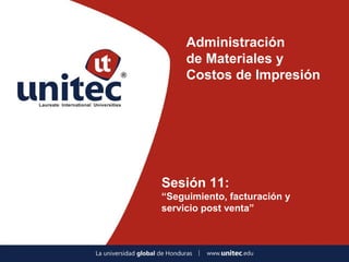 Administración
de Materiales y
Costos de Impresión

Sesión 11:
“Seguimiento, facturación y
servicio post venta”

 