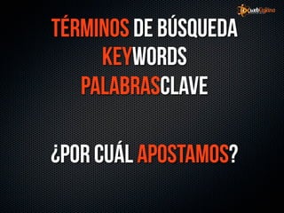 Términos de búsqueda
     Keywords
   palabrasclave

¿por cuál apostamos?
 