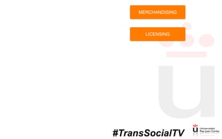 MERCHANDISING
LICENSING
#TransSocialTV
 
