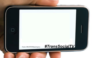 Fuente: DRAFTFCBSpainAgency #TransSocialTV
 