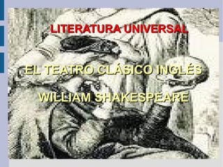 EL TEATRO CLÁSICO INGLÉS WILLIAM SHAKESPEARE LITERATURA UNIVERSAL 