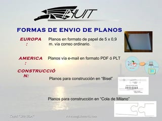 Kayak "SHAULA"Kayak "SHAULA" www.magisternavis.comwww.magisternavis.com 1111
FORMAS DE ENVIO DE PLANOS
EUROPA
:
Planos en formato de papel de 5 x 0,9
m. vía correo ordinario.
AMERICA
:
Planos vía e-mail en formato PDF ó PLT
CONSTRUCCIÓ
N:
Planos para construcción en “Bisel”
Planos para construcción en “Cola de Milano”
 