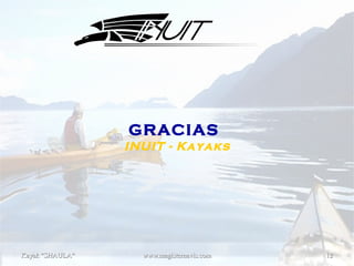 Kayak "SHAULA"Kayak "SHAULA" www.magisternavis.comwww.magisternavis.com 1212
GRACIAS
INUIT - Kayaks
 